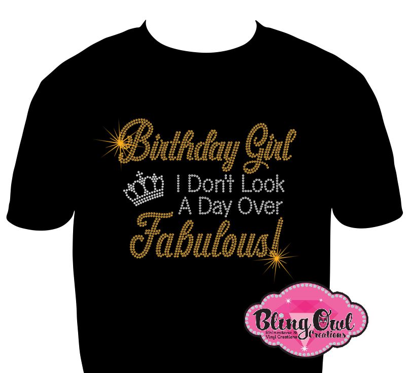 Birthday Girl I don't look a day over Fabulous (Rhinestone Design)