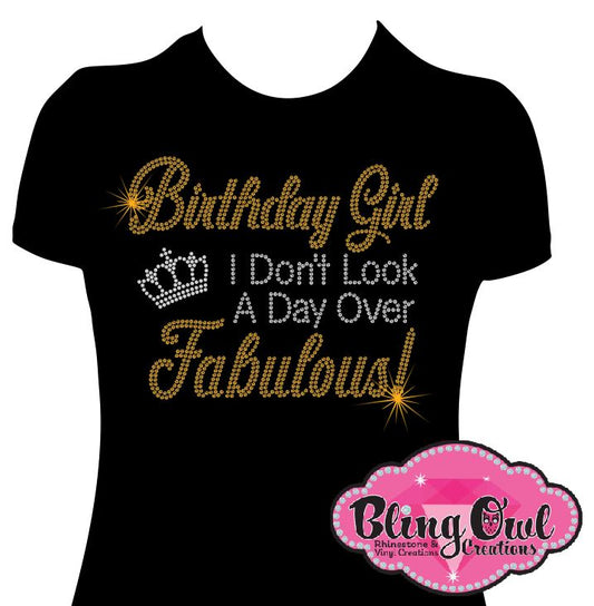Birthday Girl I don't look a day over Fabulous (Rhinestone Design)
