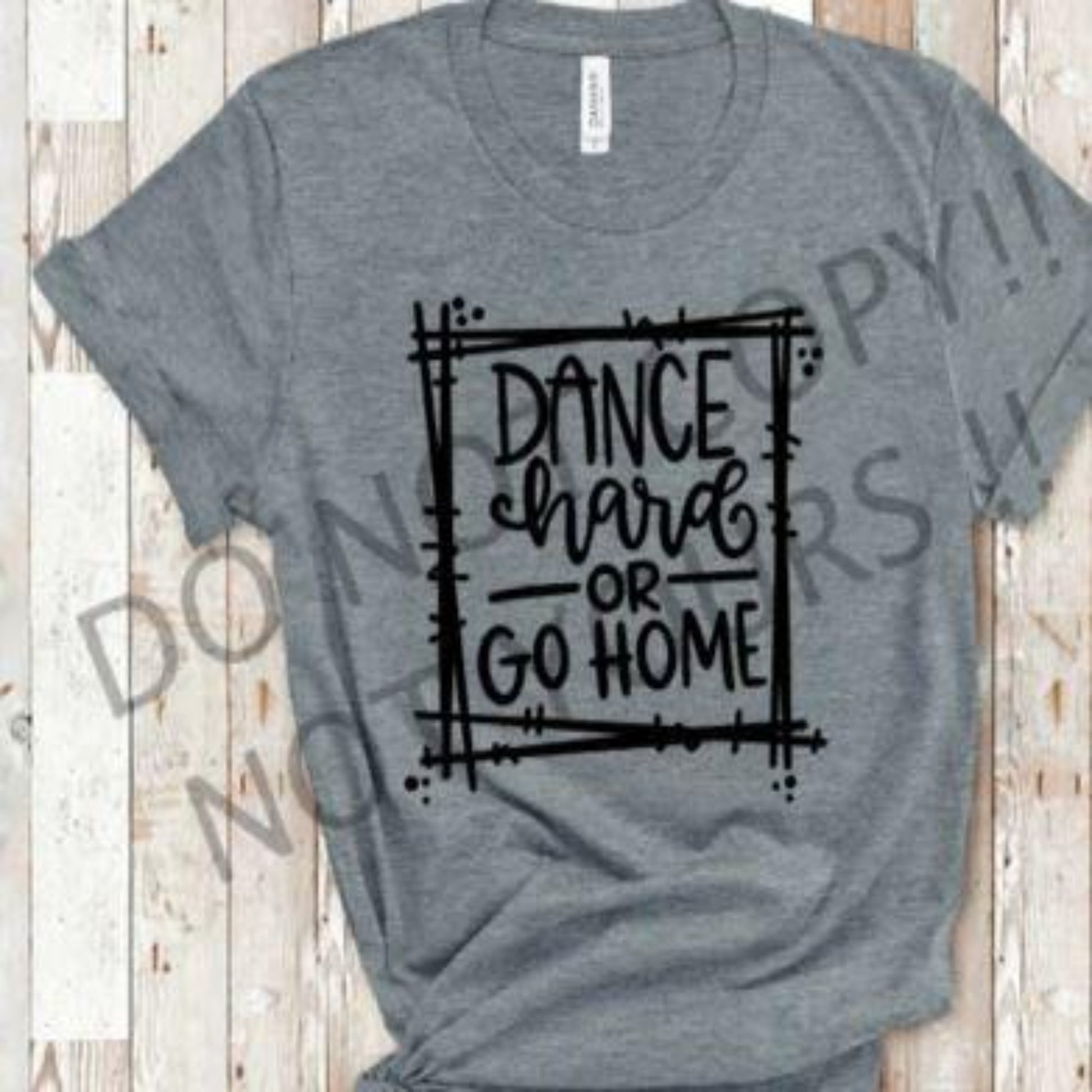 dance_hard or go_home specialty tee casual shirt everyday tshirt