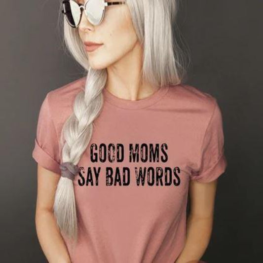 good_moms_say_bad_words specialty tee comfortable shirt everyday tshirt